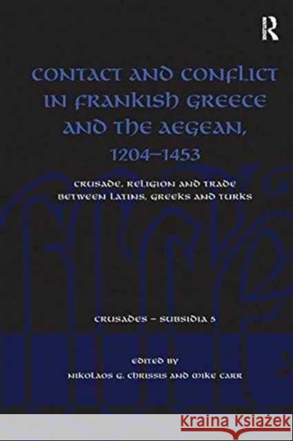 Contact and Conflict in Frankish Greece and the Aegean, 1204-1453: Crusade, Religion and Rade Between Latins, Greeks and Turks  9781138270367 Taylor and Francis - książka