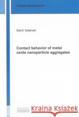 Contact Behavior of Metal Oxide Nanoparticle Aggregates: 1 Samir Salameh 9783844038811 Shaker Verlag GmbH, Germany - książka