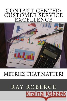 Contact Center/Customer Service Excellence: Metrics that Matter! Roberge, Ray 9781515344148 Createspace - książka