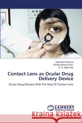 Contact Lens as Ocular Drug Delivery Device Jagmohan Sharma D. K. Majumdar Shveta Sharma 9783659171390 LAP Lambert Academic Publishing - książka