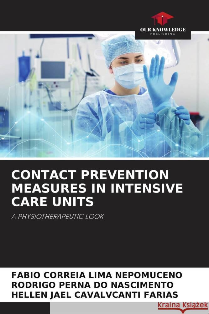 CONTACT PREVENTION MEASURES IN INTENSIVE CARE UNITS Nepomuceno, Fabio Correia Lima, Nascimento, Rodrigo Perna do, Farias, Hellen Jael Cavalvcanti 9786205081006 Our Knowledge Publishing - książka