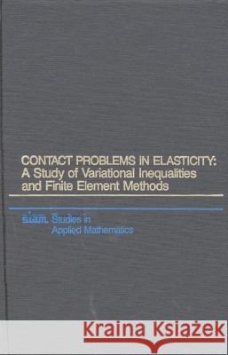Contact Problems in Elasticity: A Study of Variational Inequalities and Finite Element Methods J. T. Oden Noboru Kikuchi 9780898714685 SOCIETY FOR INDUSTRIAL & APPLIED MATHEMATICS, - książka