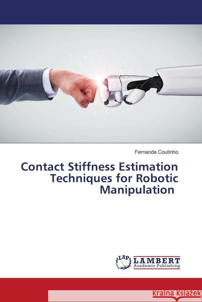 Contact Stiffness Estimation Techniques for Robotic Manipulation Coutinho, Fernanda 9786137421291 LAP Lambert Academic Publishing - książka