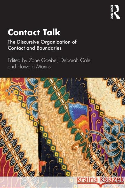 Contact Talk: The Discursive Organization of Contact and Boundaries Zane Goebel, Deborah Cole, Howard Manns 9781138370753 Taylor & Francis Ltd - książka