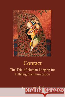 Contact: The Tale of Human Longing for Fulfilling Communication Janusz Wrobel 9781938459313 Wisdom Moon Publishing - książka