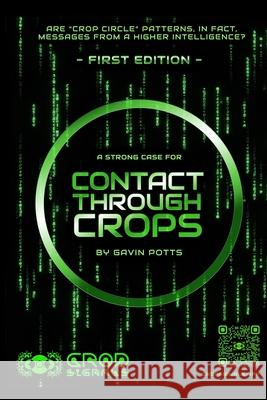 Contact Through Crops: A Strong Case For Higher Intelligent Origins of Crop Circles Gavin Potts 9781399993937 Crop Signals Project - książka