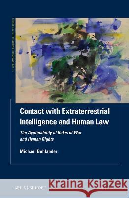 Contact with Extraterrestrial Intelligence and Human Law: The Applicability of Rules of War and Human Rights Michael Bohlander 9789004677692 Brill (JL) - książka