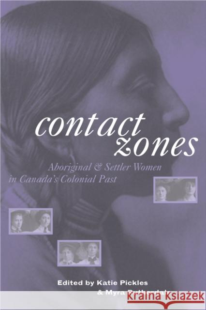 Contact Zones: Aboriginal and Settler Women in Canada's Colonial Past Rutherdale, Myra 9780774811354 University of British Columbia Press - książka