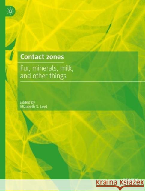 Contact Zones: Fur, Minerals, Milk, and Other Things Elizabeth S. Leet 9783031198519 Palgrave MacMillan - książka