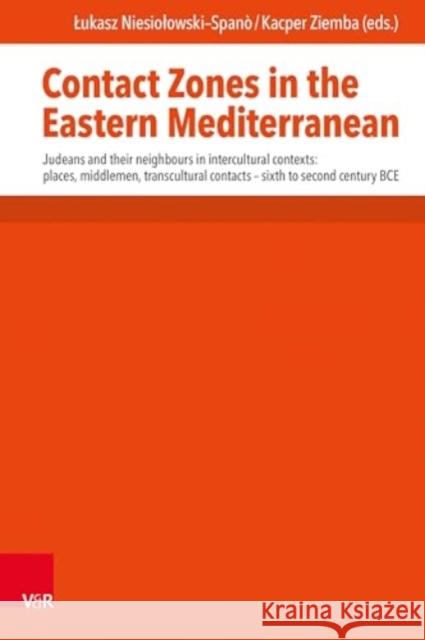 Contact Zones in the Eastern Mediterranean: Judeans and Their Neighbours in Intercultural Contexts: Places, Middlemen, Transcultural Contacts. -- Sixt Kacper Ziemba Lukasz Niesiolowski-Spano 9783525522202 Vandenhoeck & Ruprecht - książka