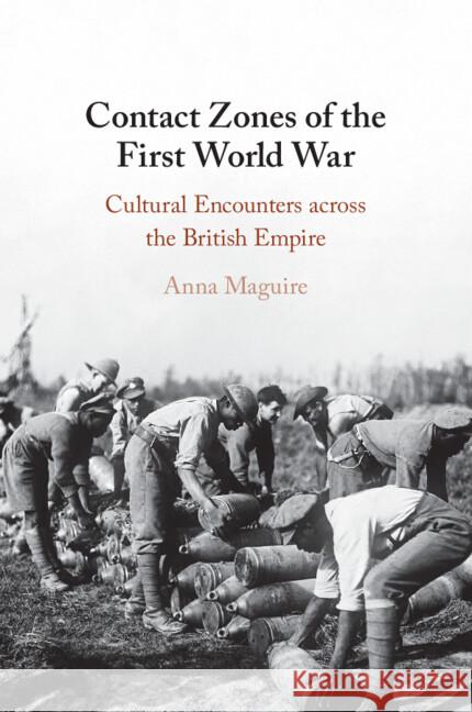 Contact Zones of the First World War: Cultural Encounters across the British Empire Anna (Queen Mary University of London) Maguire 9781108987332 Cambridge University Press - książka
