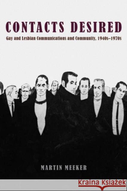 Contacts Desired: Gay and Lesbian Communications and Community, 1940s-1970s Meeker, Martin 9780226517353 University of Chicago Press - książka