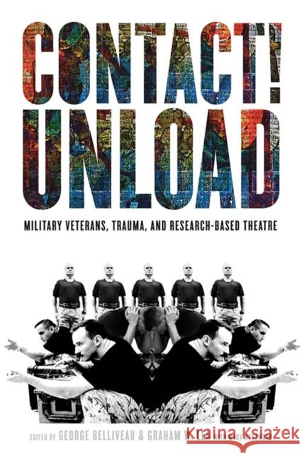 Contact!unload: Military Veterans, Trauma, and Research-Based Theatre George Belliveau 9780774862622 University of British Columbia Press - książka