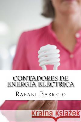 Contadores de energia electrica: Medición eficiente de la energía eléctrica Barreto, Rafael 9781495279393 Createspace - książka