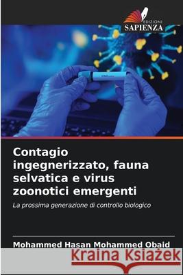 Contagio ingegnerizzato, fauna selvatica e virus zoonotici emergenti Mohammed Obaid, Mohammed Hasan 9786202398091 Edizioni Sapienza - książka