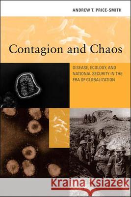 Contagion and Chaos: Disease, Ecology, and National Security in the Era of Globalization Andrew T. Price-Smith (Colorado College) 9780262662031 MIT Press Ltd - książka