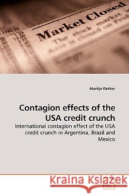 Contagion effects of the USA credit crunch Dekker, Martijn 9783639188721 VDM Verlag - książka