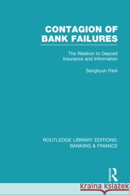 Contagion of Bank Failures (RLE Banking & Finance): The Relation to Deposit Insurance and Information Park, Sangkyun 9780415528757 Routledge - książka