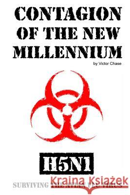 Contagion of the New Millennium: H5N1 - Surviving the Avian Flu Virus Chase, Victor 9781466322851 Createspace - książka