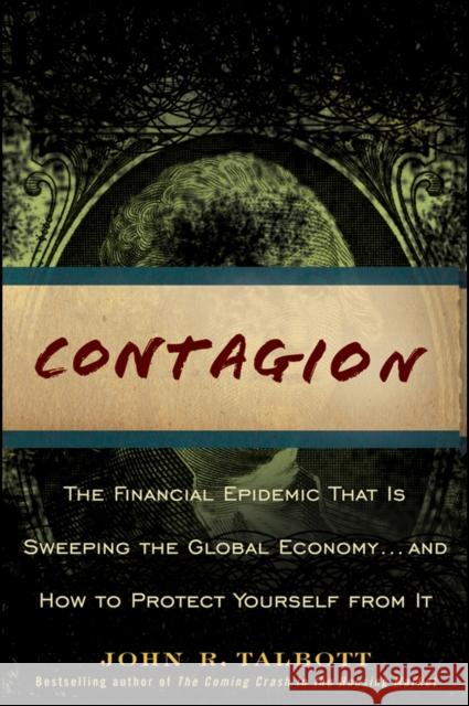 Contagion: The Financial Epidemic That Is Sweeping the Global Economy... and How to Protect Yourself from It Talbott, John R. 9780470442210 John Wiley & Sons - książka