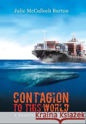 Contagion to This World: A Parallel Universe Story Julie McCulloch Burton 9781532030093 iUniverse - książka