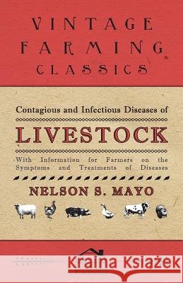 Contagious and Infectious Diseases of Livestock - With Information for Farmers on the Symptoms and Treatments of Diseases Nelson S. Mayo 9781446529911 Hazen Press - książka