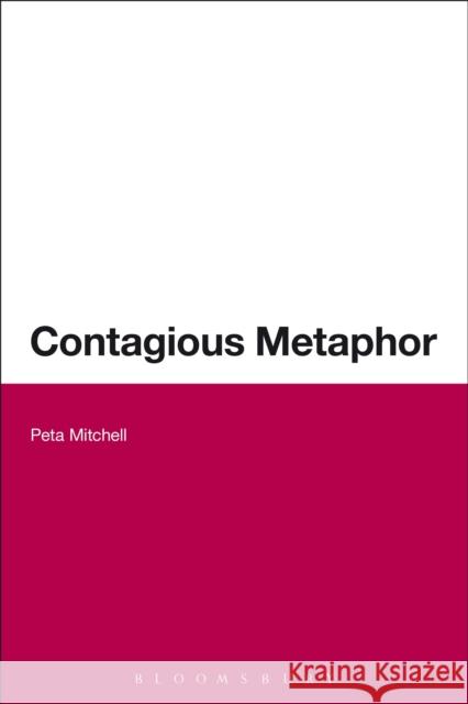 Contagious Metaphor Peta Mitchell 9781472521620 Bloomsbury Academic - książka