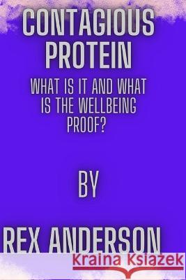 Contagious Protein: What Is It and What Is the Well Being Prove Rex Anderson 9798364614797 Independently Published - książka