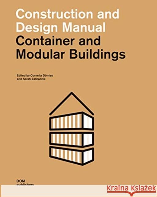 Container and Modular Buildings: Construction and Design Manual Cornelia Dorries Sarah Zahradnik 9783869223018 Dom Publishers - książka