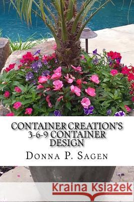 Container Creation's 3-6-9 Container Design Donna P. Sagen 9781544679891 Createspace Independent Publishing Platform - książka