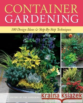 Container Gardening: 250 Design Ideas & Step-By-Step Techniques Editors of Fine Gardening Magazine 9781600850806 Taunton Press - książka