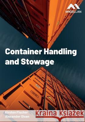 Container Handling and Stowage Alexander Arnfinn Olsen, Kirsten Fischer 9781739774349 Magellan Maritime Press Ltd - książka
