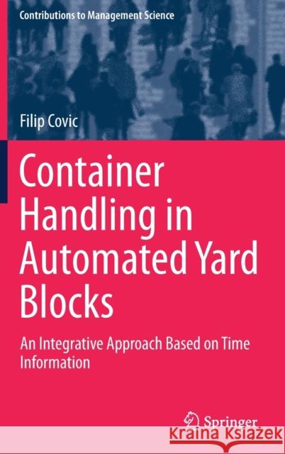 Container Handling in Automated Yard Blocks: An Integrative Approach Based on Time Information Covic, Filip 9783030052904 Springer - książka