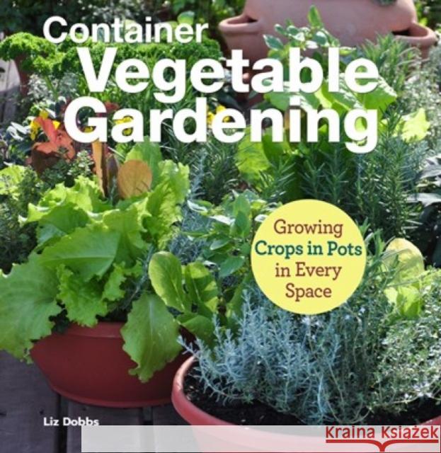 Container Vegetable Gardening: Growing Crops in Pots in Every Space Anne Halpin 9781620083208 Companion House - książka