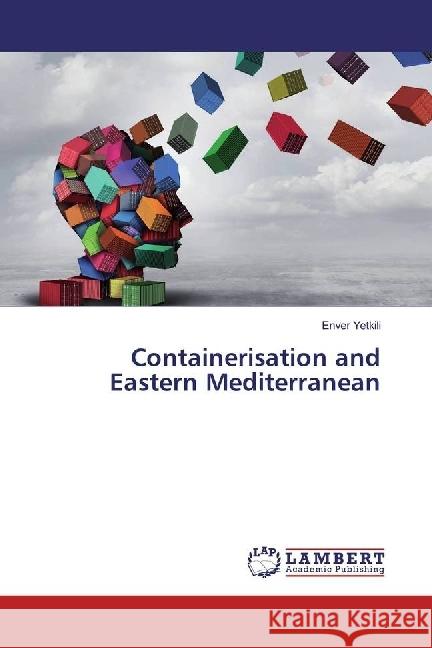 Containerisation and Eastern Mediterranean Yetkili, Enver 9786202027519 LAP Lambert Academic Publishing - książka