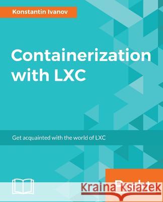 Containerization with LXC Konstantin Ivanov 9781785888946 Packt Publishing - książka