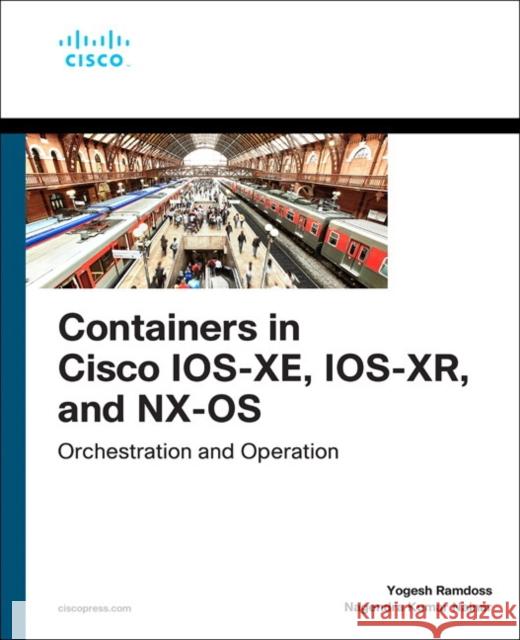 Containers in Cisco Ios-Xe, Ios-Xr, and Nx-OS: Orchestration and Operation Ramdoss, Yogesh 9780135895757 Pearson Education (US) - książka