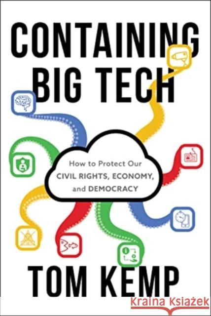 Containing Big Tech: How to Protect Our Civil Rights, Economy, and Democracy Tom Kemp 9781639080618 Greenleaf Book Group LLC - książka