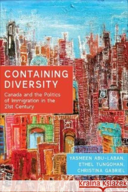 Containing Diversity: Canada and the Politics of Immigration in the 21st Century Yasmeen Abu-Laban Ethel Tungohan Christina Gabriel 9781442609044 University of Toronto Press - książka