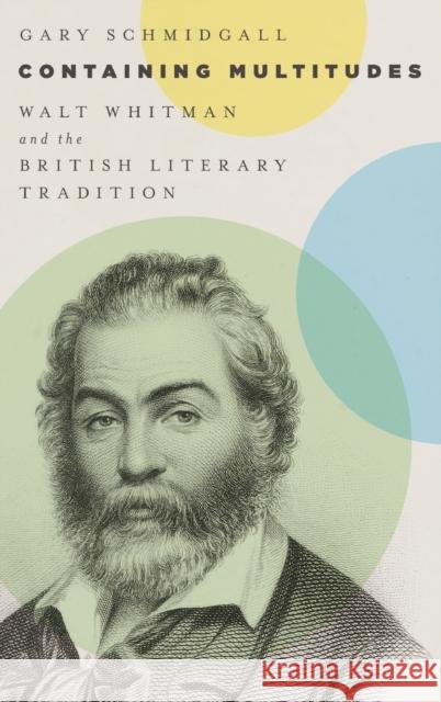 Containing Multitudes: Walt Whitman and the British Literary Tradition Gary Schmidgall 9780199374410 Oxford University Press, USA - książka