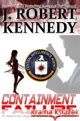 Containment Failure: A Special Agent Dylan Kane Thriller Book #2 J. Robert Kennedy 9781491246313 Createspace - książka
