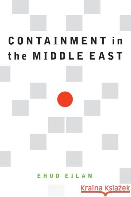 Containment in the Middle East Ehud Eilam 9781640121881 Potomac Books - książka