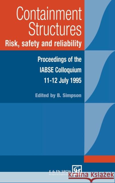 Containment Structures: Risk, Safety and Reliability: Proceedings of the Iabse Henderson Colloquium Simpson, Bryan 9780419216209 Spon E & F N (UK) - książka