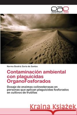 Contaminación ambiental con plaguicidas OrganoFosforados Soria De Santos, Norma Beatriz 9783659091216 Editorial Academica Espanola - książka
