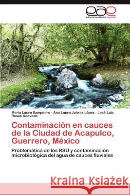 Contaminación en cauces de la Ciudad de Acapulco, Guerrero, México Sampedro María Laura 9783846572559 Editorial Acad Mica Espa Ola - książka