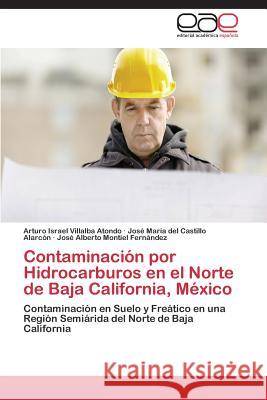 Contaminación por Hidrocarburos en el Norte de Baja California, México Villalba Atondo Arturo Israel 9783847365587 Editorial Academica Espanola - książka