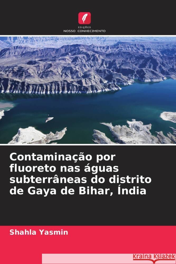 Contamina??o por fluoreto nas ?guas subterr?neas do distrito de Gaya de Bihar, ?ndia Shahla Yasmin 9786206966029 Edicoes Nosso Conhecimento - książka