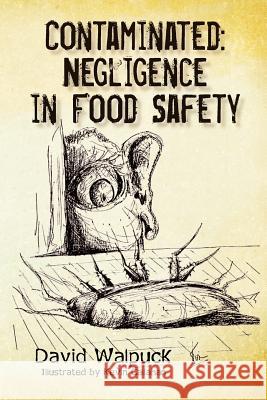 Contaminated, Negligence in Food Safety David Walpuck Kevin Callahan 9781480081727 Createspace - książka