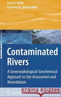 Contaminated Rivers: A Geomorphological-Geochemical Approach to Site Assessment and Remediation Miller, Jerry R. 9781402052866 Springer - książka