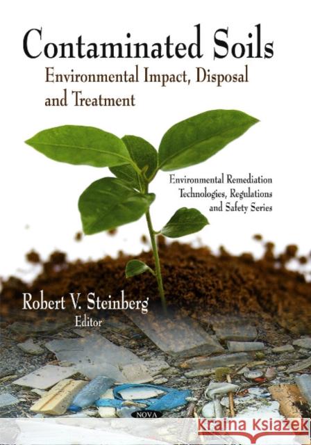 Contaminated Soils: Environmental Impact, Disposal & Treatment Robert V Steinberg 9781607417910 Nova Science Publishers Inc - książka